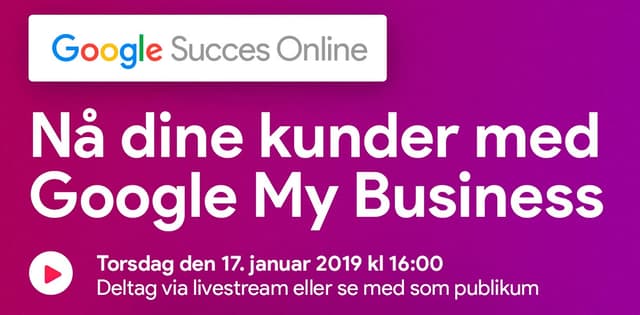Nå dine kunder med Google My Business Succes Online - Henrik Bondtofte oplæg
