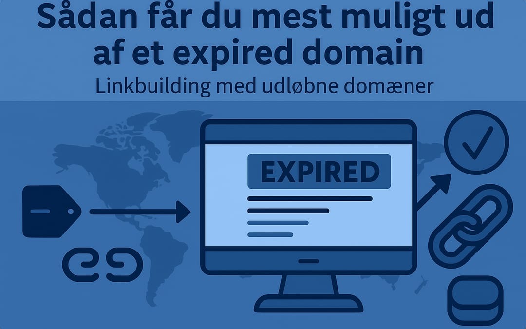 Sådan får du mest muligt ud af et expired domain – Linkbuilding med udløbne domæner