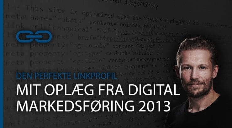 Den Perfekte Linkprofil – Min præsentation fra Digital Markedsføring 2013