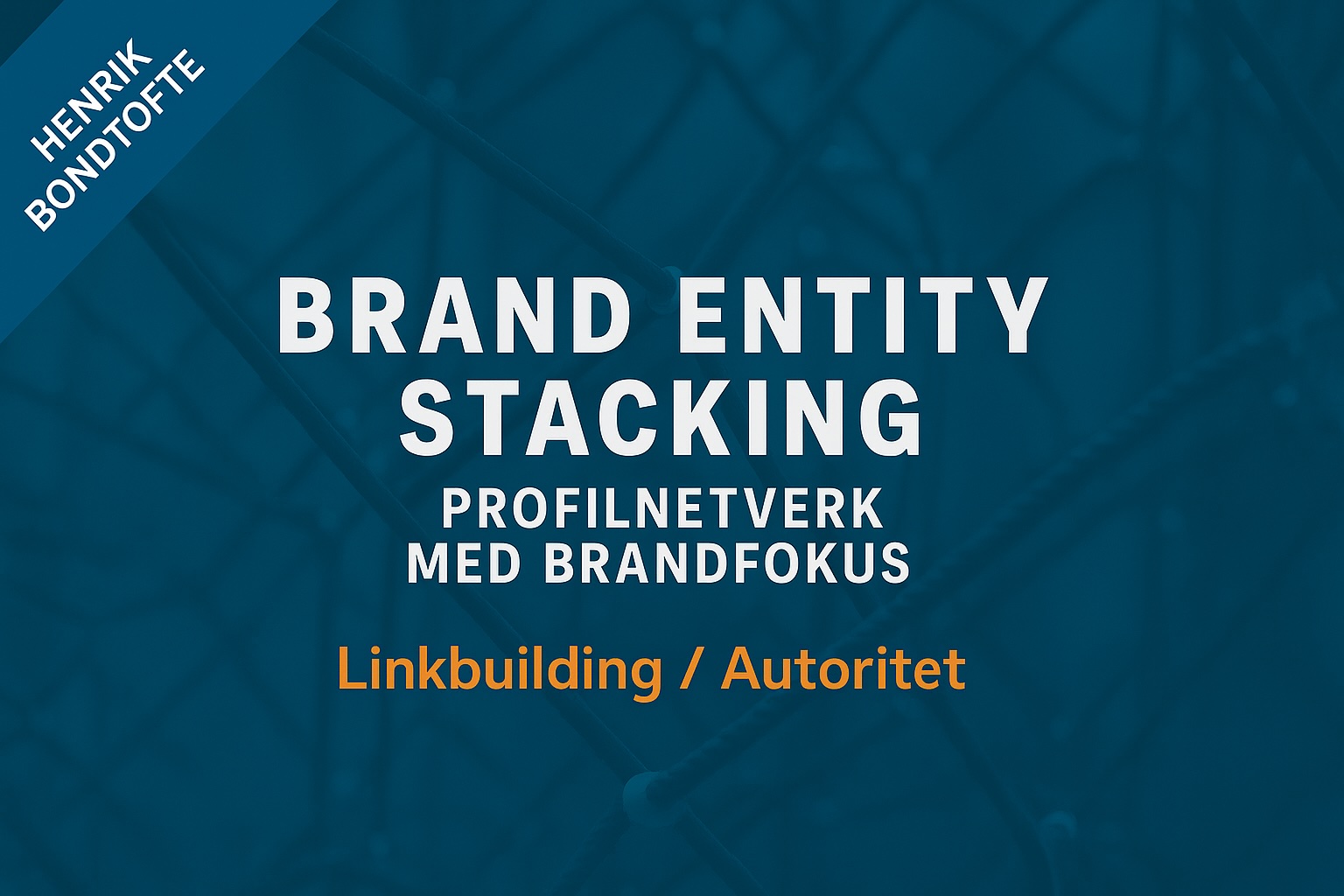 Brand Entity Stacking – Profilnetværk med brandfokus