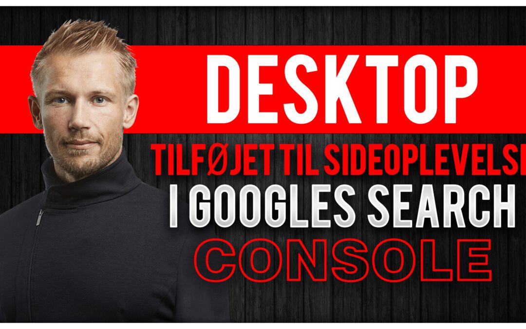 Desktop, tilføjet til Sideoplevelse i Googles Search Console