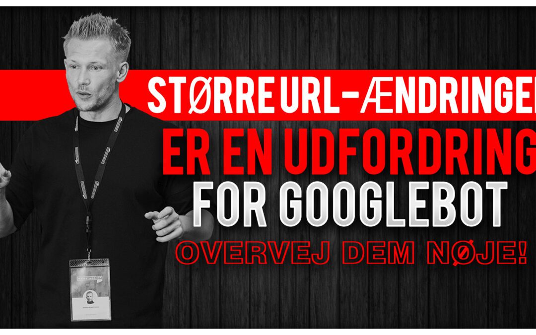 Større URL-ændringer er en udfordring for Googlebot – overvej dem nøje!
