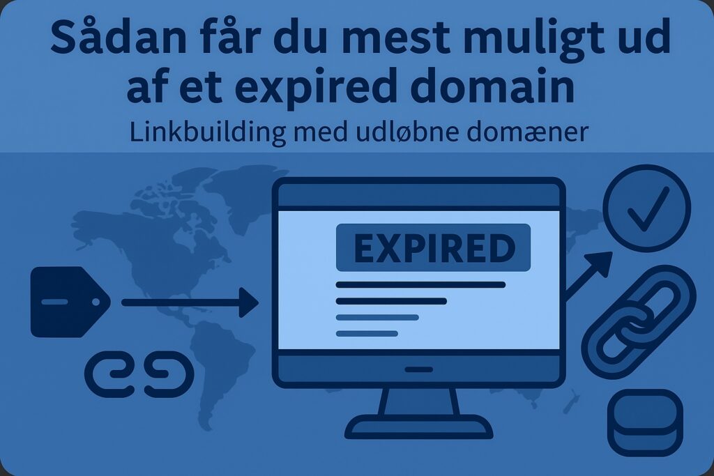 Sådan får du mest muligt ud af et expired domain – Linkbuilding med udløbne domæner