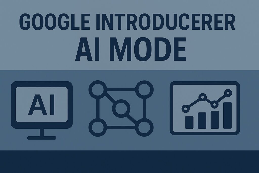 AI Mode – Når søgemaskinen bliver svaret